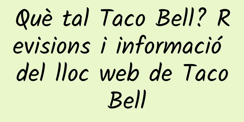 Què tal Taco Bell? Revisions i informació del lloc web de Taco Bell