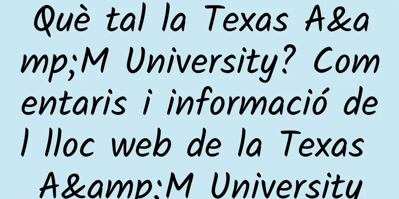 Què tal la Texas A&M University? Comentaris i informació del lloc web de la Texas A&M University