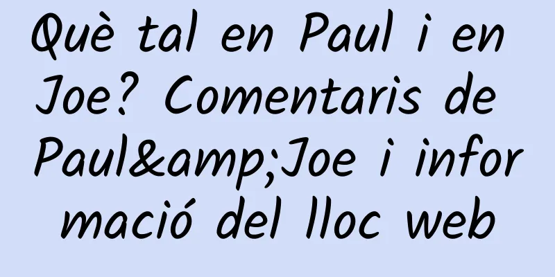 Què tal en Paul i en Joe? Comentaris de Paul&Joe i informació del lloc web