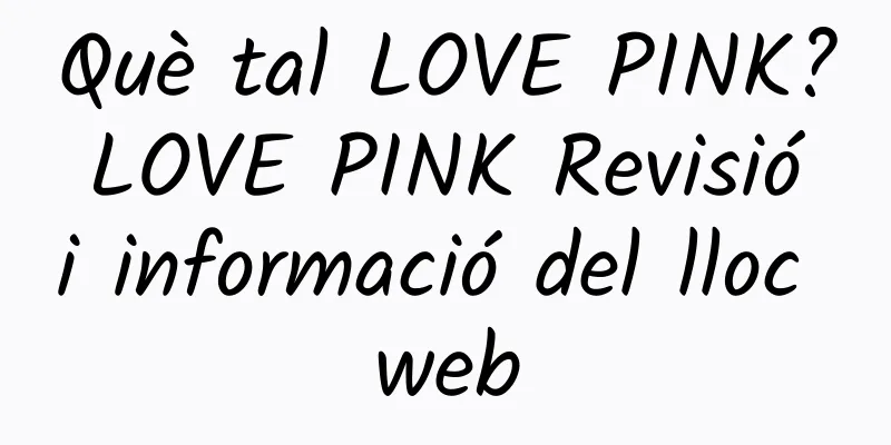 Què tal LOVE PINK? LOVE PINK Revisió i informació del lloc web