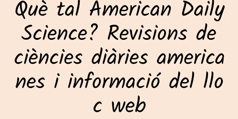 Què tal American Daily Science? Revisions de ciències diàries americanes i informació del lloc web