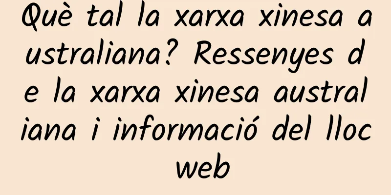 Què tal la xarxa xinesa australiana? Ressenyes de la xarxa xinesa australiana i informació del lloc web