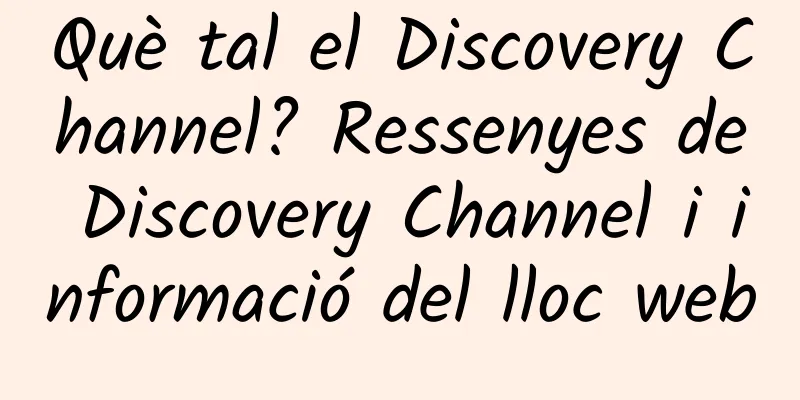 Què tal el Discovery Channel? Ressenyes de Discovery Channel i informació del lloc web