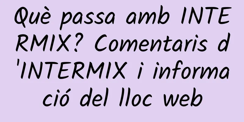 Què passa amb INTERMIX? Comentaris d'INTERMIX i informació del lloc web