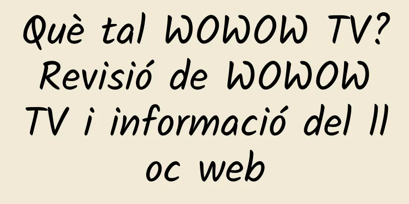 Què tal WOWOW TV? Revisió de WOWOW TV i informació del lloc web