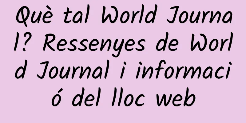 Què tal World Journal? Ressenyes de World Journal i informació del lloc web