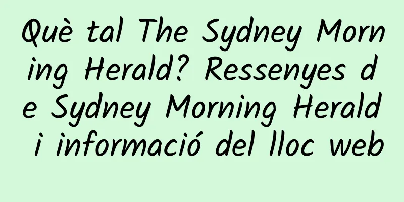 Què tal The Sydney Morning Herald? Ressenyes de Sydney Morning Herald i informació del lloc web