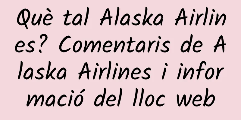 Què tal Alaska Airlines? Comentaris de Alaska Airlines i informació del lloc web