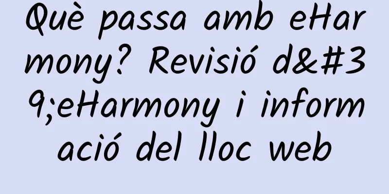 Què passa amb eHarmony? Revisió d'eHarmony i informació del lloc web