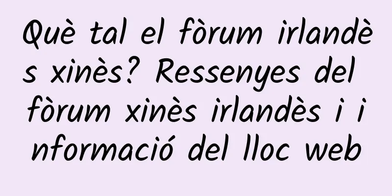 Què tal el fòrum irlandès xinès? Ressenyes del fòrum xinès irlandès i informació del lloc web