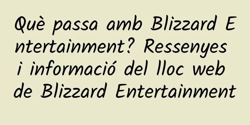 Què passa amb Blizzard Entertainment? Ressenyes i informació del lloc web de Blizzard Entertainment