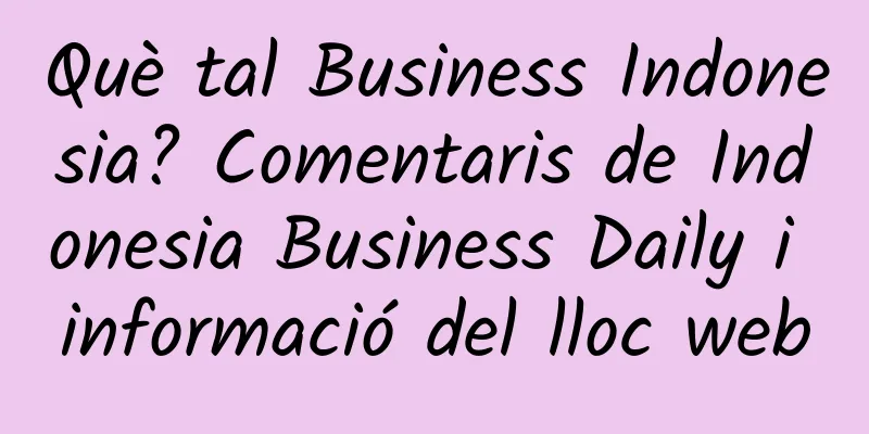 Què tal Business Indonesia? Comentaris de Indonesia Business Daily i informació del lloc web