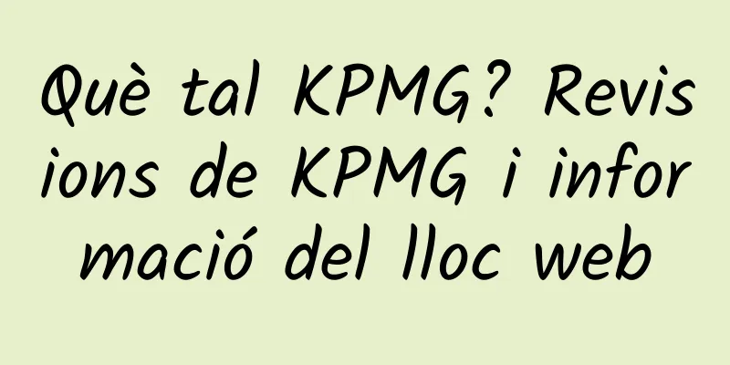 Què tal KPMG? Revisions de KPMG i informació del lloc web