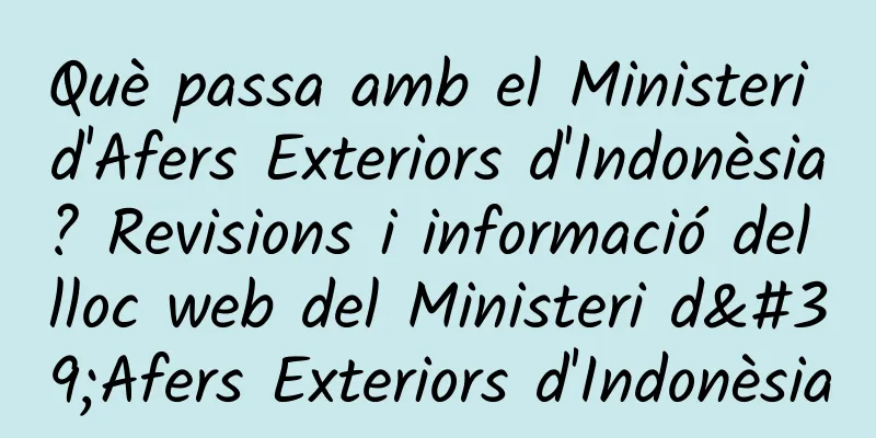Què passa amb el Ministeri d'Afers Exteriors d'Indonèsia? Revisions i informació del lloc web del Ministeri d'Afers Exteriors d'Indonèsia