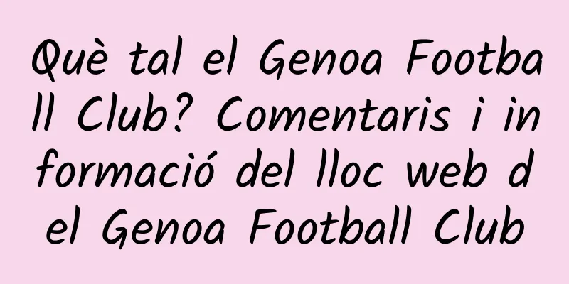 Què tal el Genoa Football Club? Comentaris i informació del lloc web del Genoa Football Club