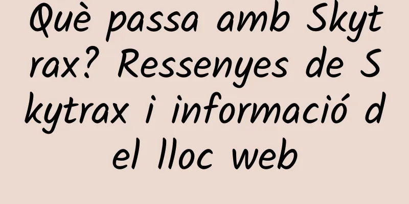 Què passa amb Skytrax? Ressenyes de Skytrax i informació del lloc web