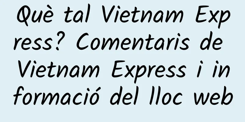 Què tal Vietnam Express? Comentaris de Vietnam Express i informació del lloc web