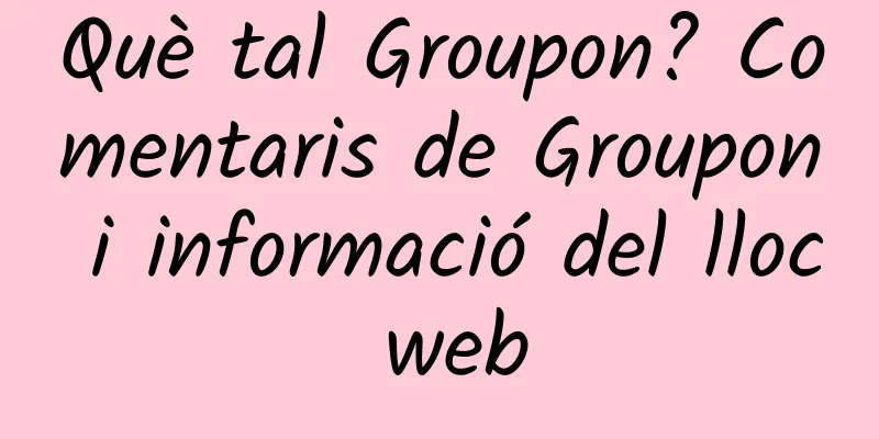 Què tal Groupon? Comentaris de Groupon i informació del lloc web