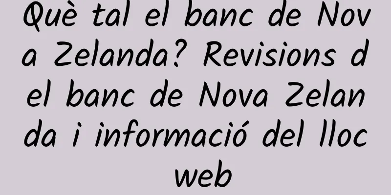 Què tal el banc de Nova Zelanda? Revisions del banc de Nova Zelanda i informació del lloc web
