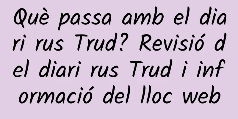 Què passa amb el diari rus Trud? Revisió del diari rus Trud i informació del lloc web