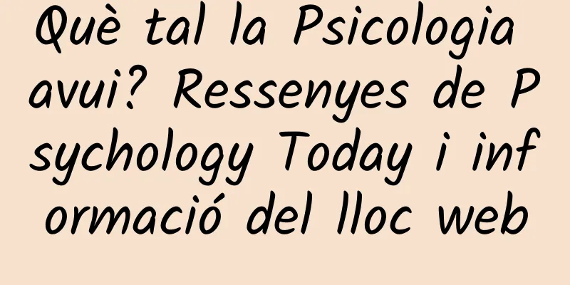 Què tal la Psicologia avui? Ressenyes de Psychology Today i informació del lloc web