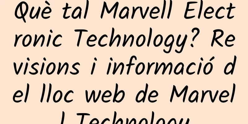 Què tal Marvell Electronic Technology? Revisions i informació del lloc web de Marvell Technology