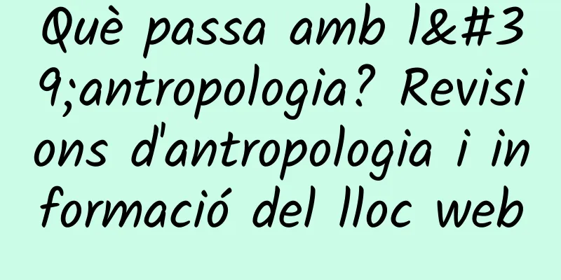 Què passa amb l'antropologia? Revisions d'antropologia i informació del lloc web