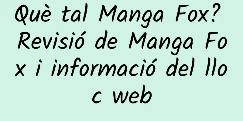 Què tal Manga Fox? Revisió de Manga Fox i informació del lloc web