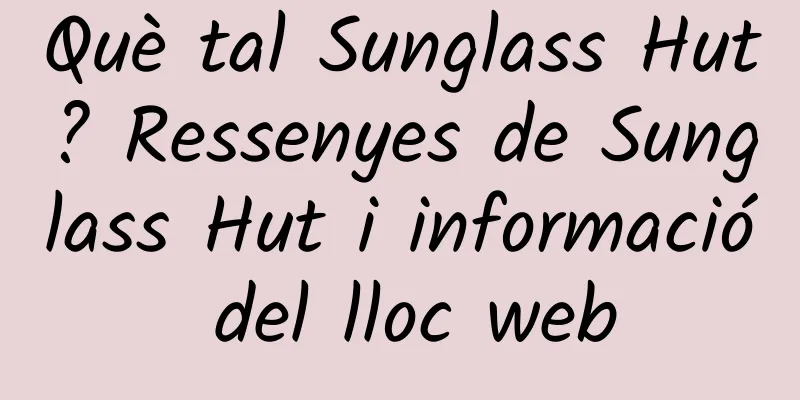 Què tal Sunglass Hut? Ressenyes de Sunglass Hut i informació del lloc web
