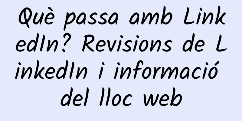 Què passa amb LinkedIn? Revisions de LinkedIn i informació del lloc web