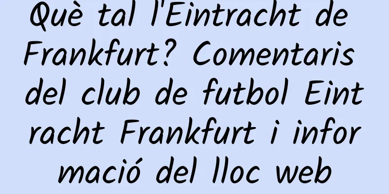 Què tal l'Eintracht de Frankfurt? Comentaris del club de futbol Eintracht Frankfurt i informació del lloc web