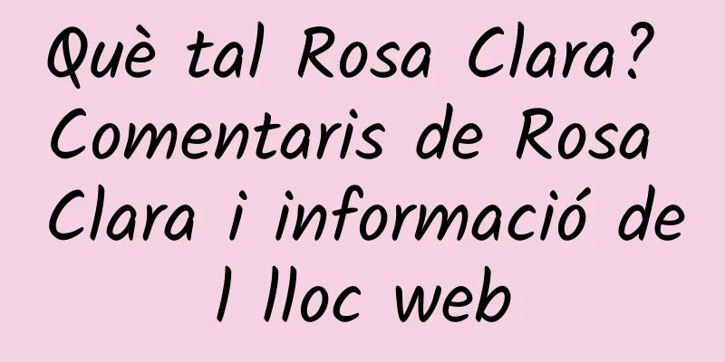 Què tal Rosa Clara? Comentaris de Rosa Clara i informació del lloc web