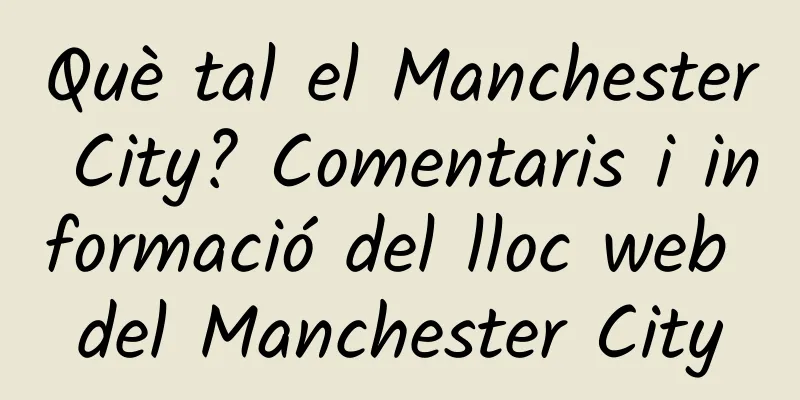 Què tal el Manchester City? Comentaris i informació del lloc web del Manchester City