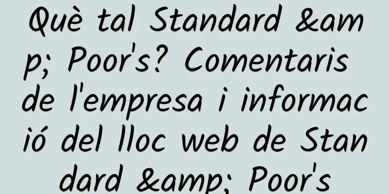 Què tal Standard & Poor's? Comentaris de l'empresa i informació del lloc web de Standard & Poor's