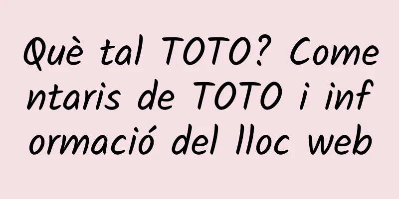 Què tal TOTO? Comentaris de TOTO i informació del lloc web