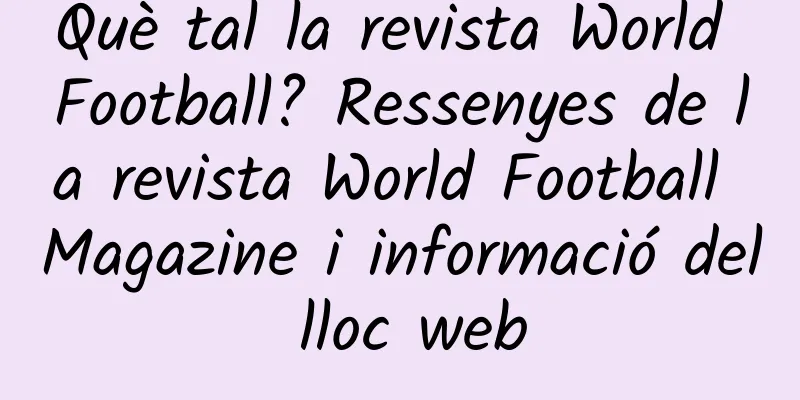 Què tal la revista World Football? Ressenyes de la revista World Football Magazine i informació del lloc web
