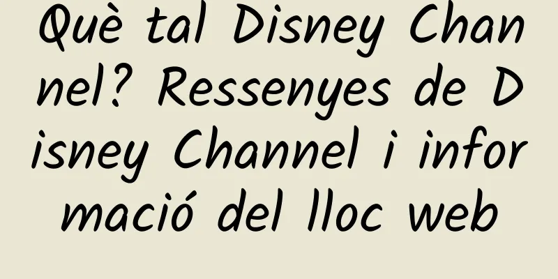 Què tal Disney Channel? Ressenyes de Disney Channel i informació del lloc web