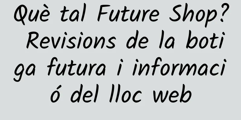 Què tal Future Shop? Revisions de la botiga futura i informació del lloc web