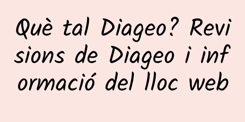 Què tal Diageo? Revisions de Diageo i informació del lloc web