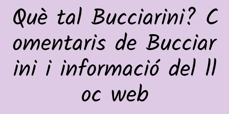 Què tal Bucciarini? Comentaris de Bucciarini i informació del lloc web