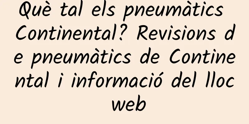 Què tal els pneumàtics Continental? Revisions de pneumàtics de Continental i informació del lloc web