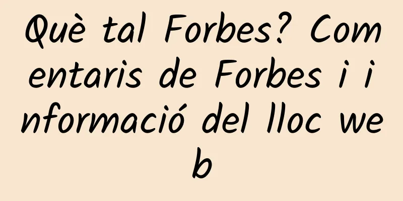 Què tal Forbes? Comentaris de Forbes i informació del lloc web