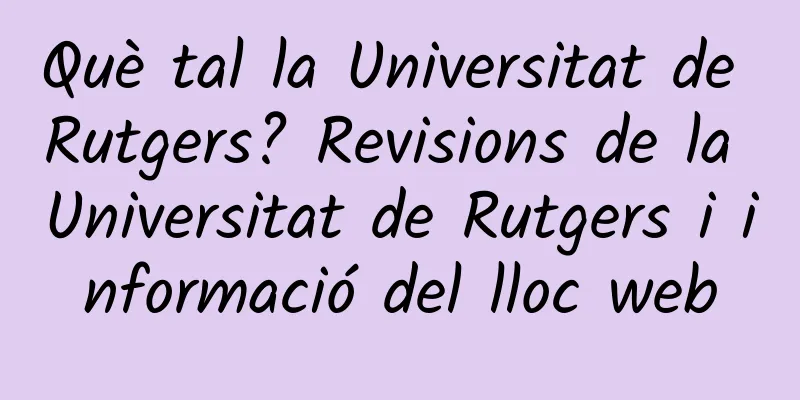 Què tal la Universitat de Rutgers? Revisions de la Universitat de Rutgers i informació del lloc web