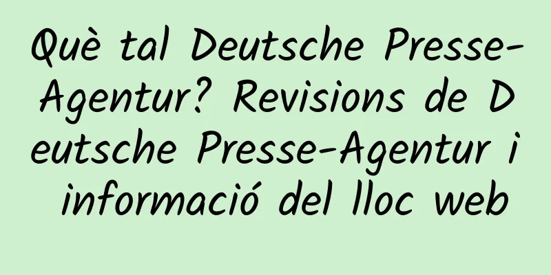 Què tal Deutsche Presse-Agentur? Revisions de Deutsche Presse-Agentur i informació del lloc web
