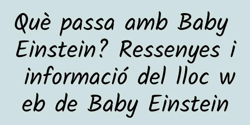 Què passa amb Baby Einstein? Ressenyes i informació del lloc web de Baby Einstein