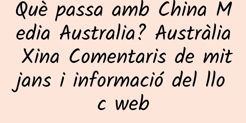 Què passa amb China Media Australia? Austràlia Xina Comentaris de mitjans i informació del lloc web