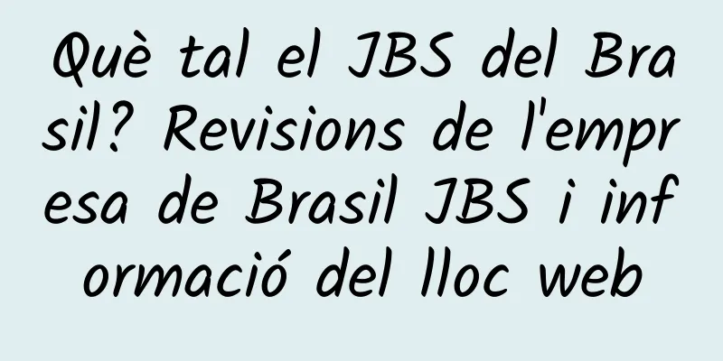Què tal el JBS del Brasil? Revisions de l'empresa de Brasil JBS i informació del lloc web