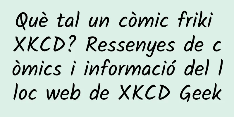 Què tal un còmic friki XKCD? Ressenyes de còmics i informació del lloc web de XKCD Geek
