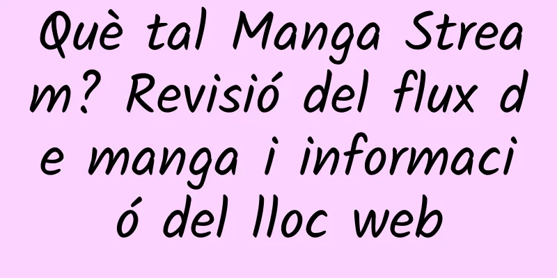Què tal Manga Stream? Revisió del flux de manga i informació del lloc web