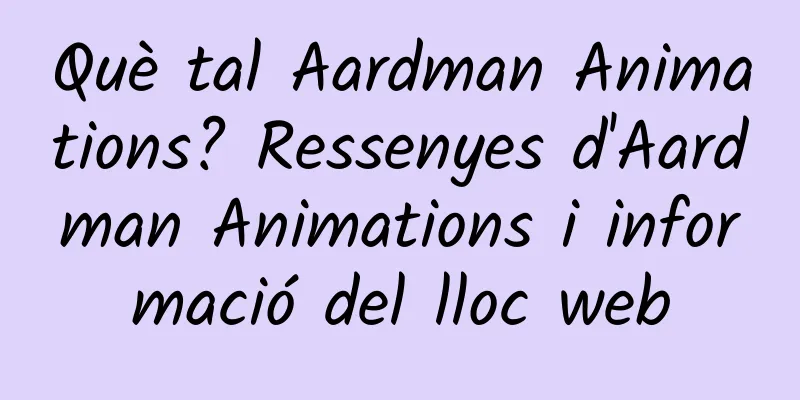 Què tal Aardman Animations? Ressenyes d'Aardman Animations i informació del lloc web